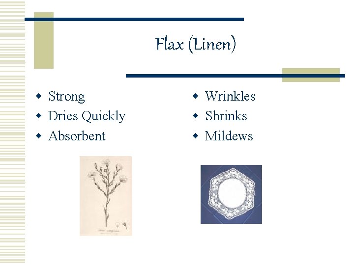 Flax (Linen) w Strong w Dries Quickly w Absorbent w Wrinkles w Shrinks w