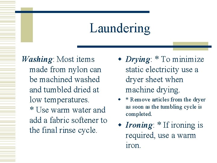 Laundering Washing: Most items made from nylon can be machined washed and tumbled dried