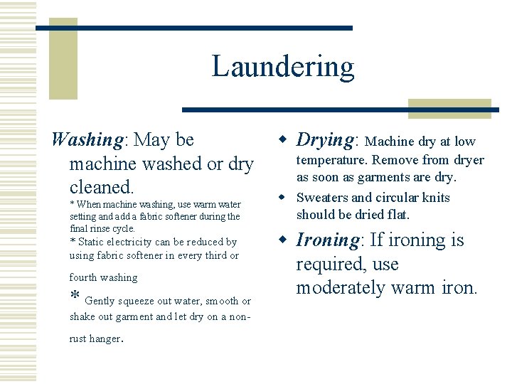 Laundering Washing: May be machine washed or dry cleaned. * When machine washing, use