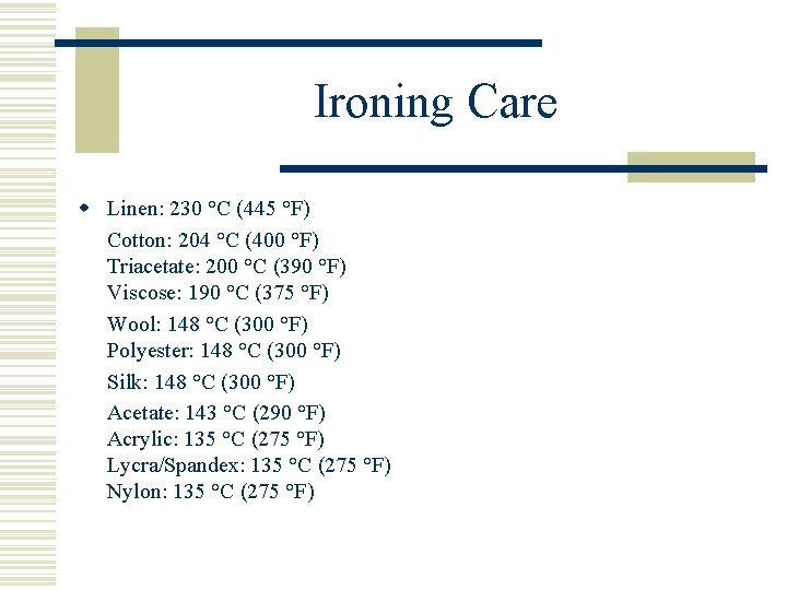 Ironing Care w Linen: 230 °C (445 °F) Cotton: 204 °C (400 °F) Triacetate: