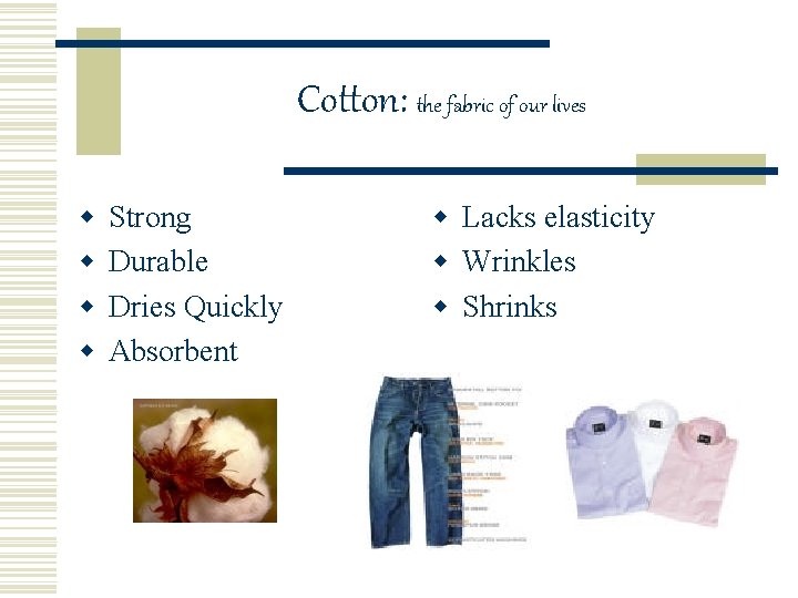 Cotton: the fabric of our lives w w Strong Durable Dries Quickly Absorbent w