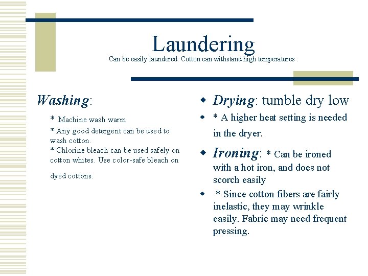 Laundering Can be easily laundered. Cotton can withstand high temperatures. Washing: w Drying: tumble