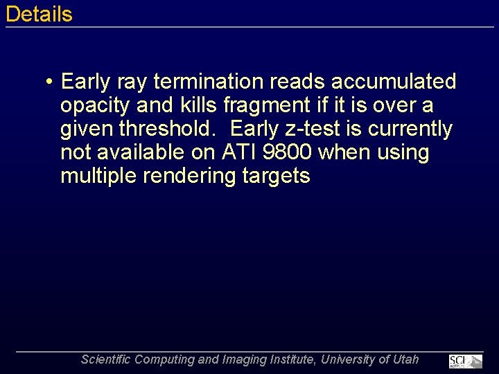 Details • Early ray termination reads accumulated opacity and kills fragment if it is