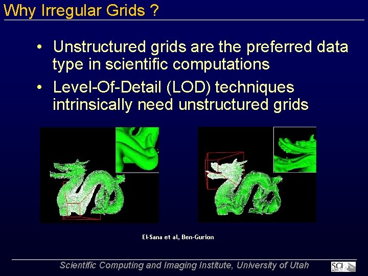 Why Irregular Grids ? • Unstructured grids are the preferred data type in scientific