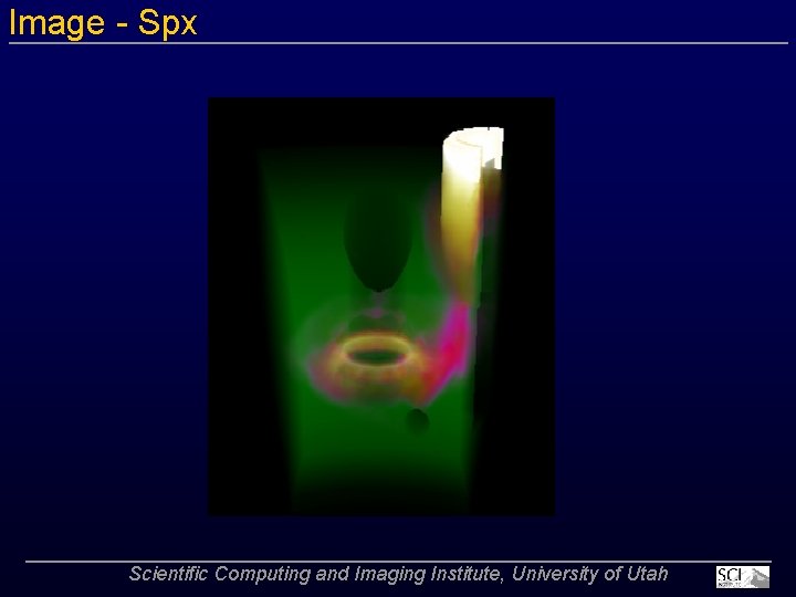 Image Spx Scientific Computing and Imaging Institute, University of Utah 