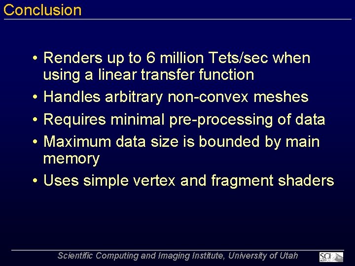 Conclusion • Renders up to 6 million Tets/sec when using a linear transfer function