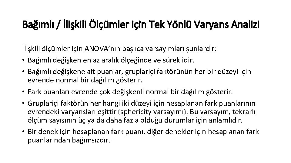 Bağımlı / İlişkili Ölçümler için Tek Yönlü Varyans Analizi İlişkili ölçümler için ANOVA’nın başlıca