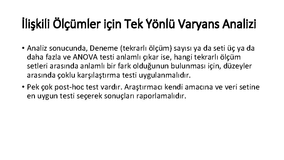 İlişkili Ölçümler için Tek Yönlü Varyans Analizi • Analiz sonucunda, Deneme (tekrarlı ölçüm) sayısı