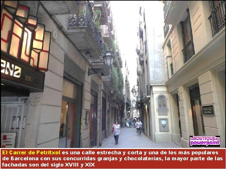 El Carrer de Petritxol es una calle estrecha y corta y una de los