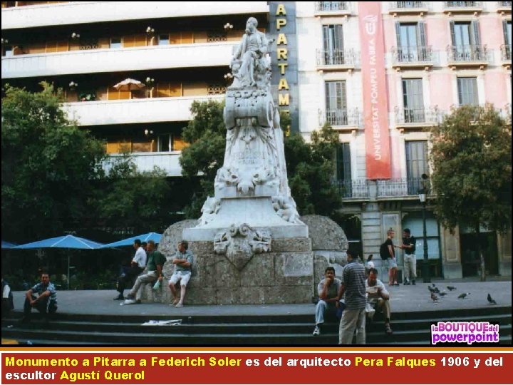 Monumento a Pitarra a Federich Soler es del arquitecto Pera Falques 1906 y del