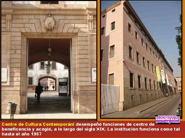 Centre de Cultura Contemporàni desempeñó funciones de centro de beneficencia y acogió, a lo