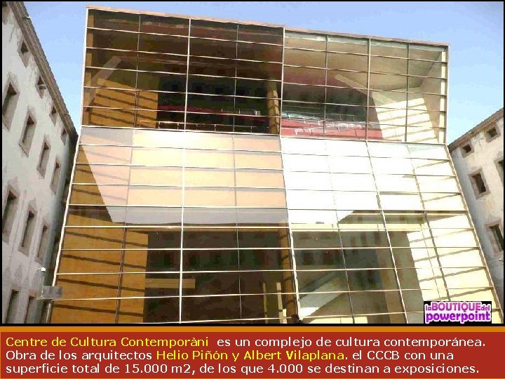 Centre de Cultura Contemporàni es un complejo de cultura contemporánea. Obra de los arquitectos