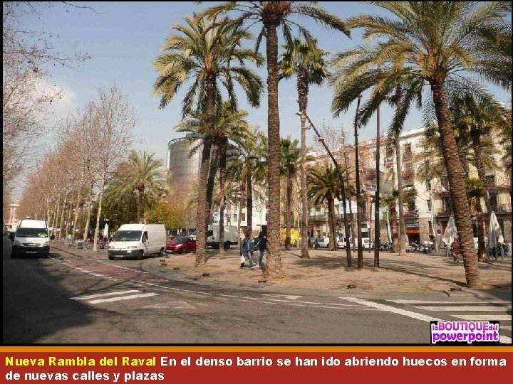 Nueva Rambla del Raval En el denso barrio se han ido abriendo huecos en