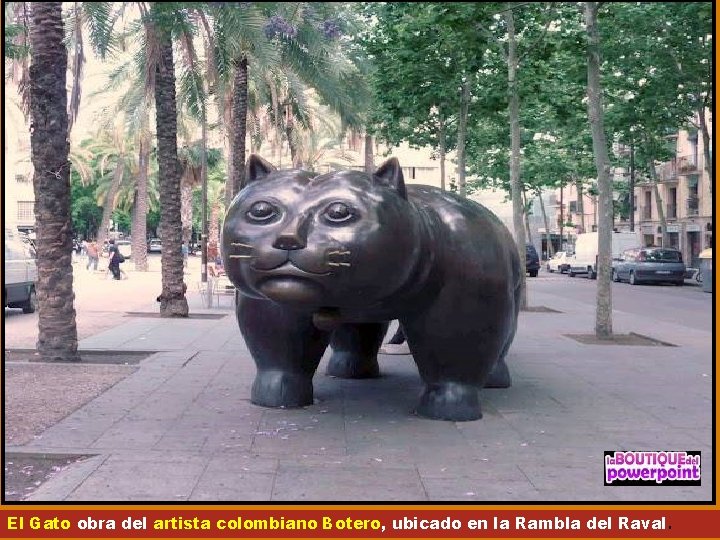 El Gato obra del artista colombiano Botero, ubicado en la Rambla del Raval. 