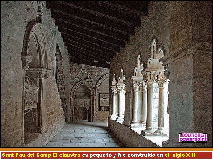 Sant Pau del Camp El claustro es pequeño y fue construido en el siglo