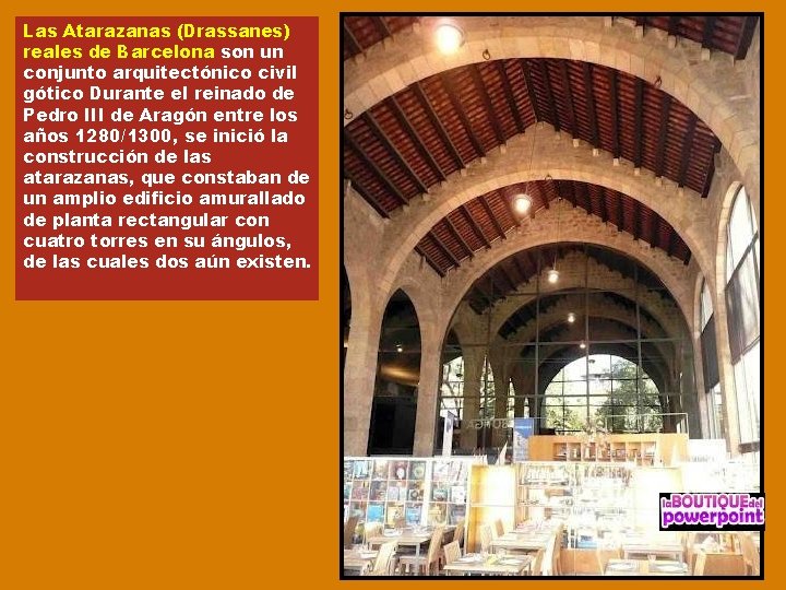 Las Atarazanas (Drassanes) reales de Barcelona son un conjunto arquitectónico civil gótico Durante el