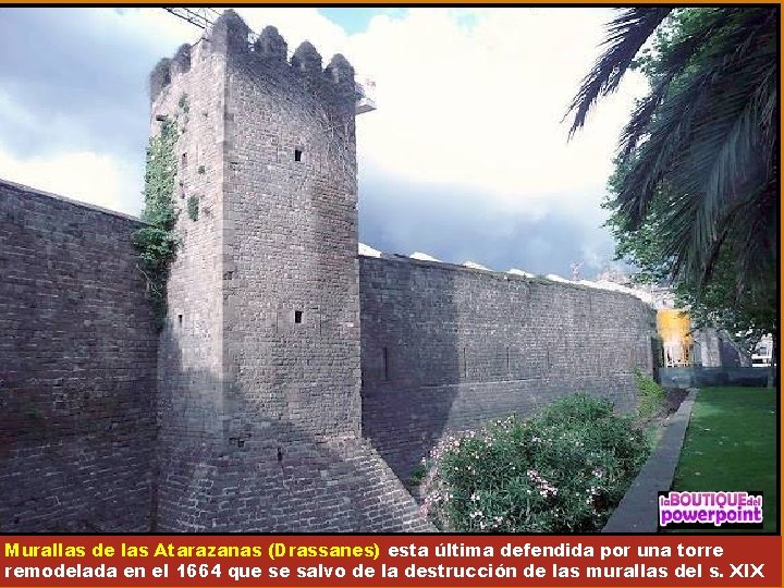 Murallas de las Atarazanas (Drassanes) esta última defendida por una torre remodelada en el