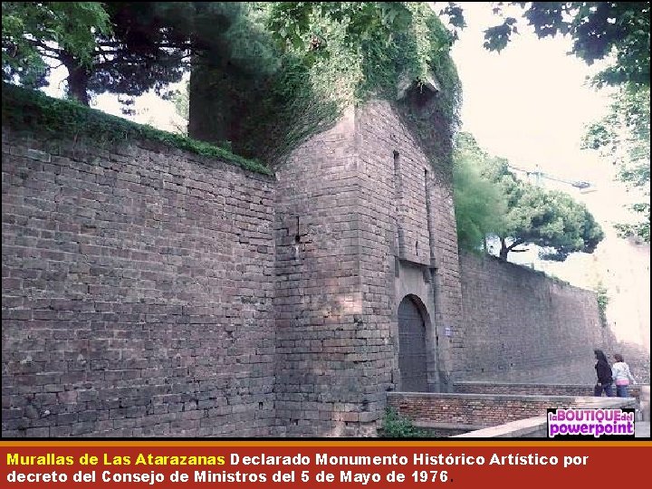 Murallas de Las Atarazanas Declarado Monumento Histórico Artístico por decreto del Consejo de Ministros