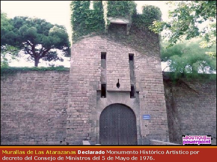 Murallas de Las Atarazanas Declarado Monumento Histórico Artístico por decreto del Consejo de Ministros