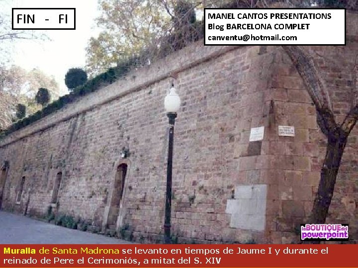 FIN - FI MANEL CANTOS PRESENTATIONS Blog BARCELONA COMPLET canventu@hotmail. com Muralla de Santa