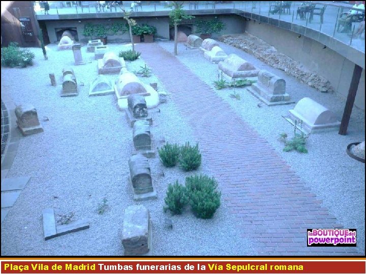 Plaça Vila de Madrid Tumbas funerarias de la Vía Sepulcral romana 