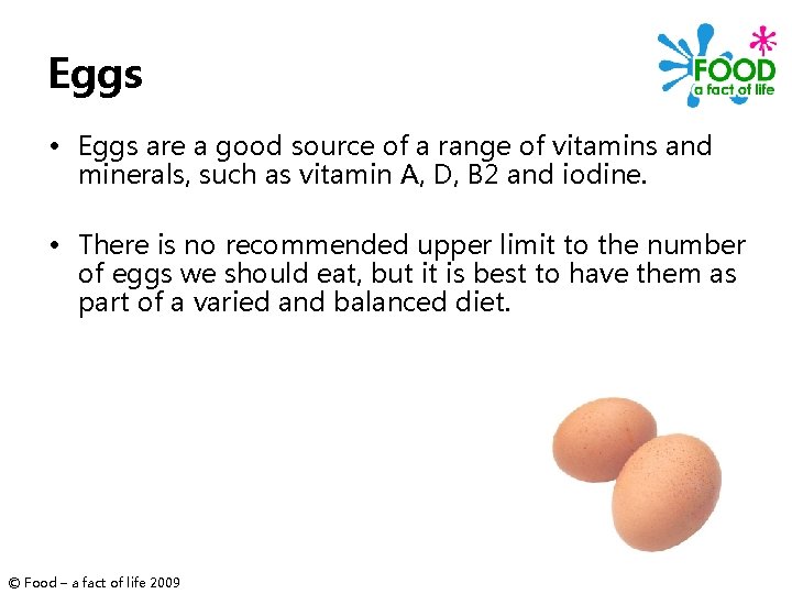 Eggs • Eggs are a good source of a range of vitamins and minerals,
