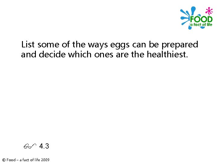 List some of the ways eggs can be prepared and decide which ones are