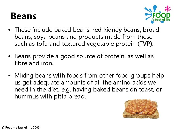 Beans • These include baked beans, red kidney beans, broad beans, soya beans and