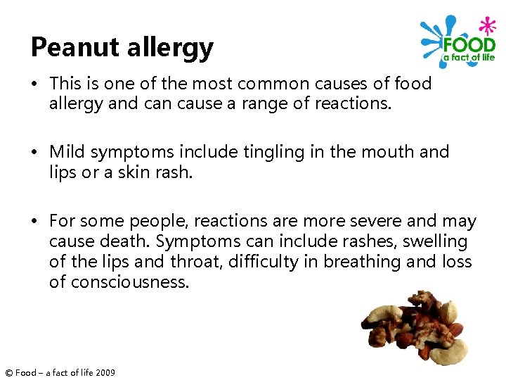 Peanut allergy • This is one of the most common causes of food allergy