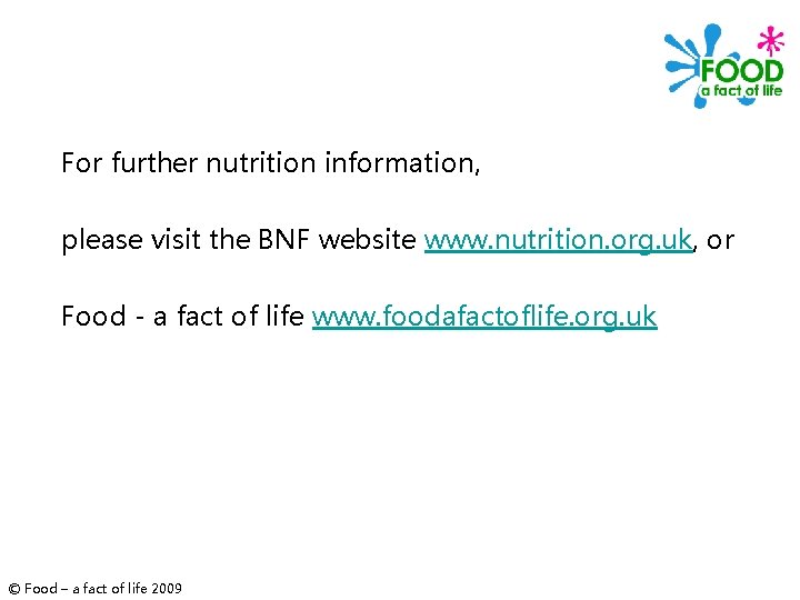 For further nutrition information, please visit the BNF website www. nutrition. org. uk, or