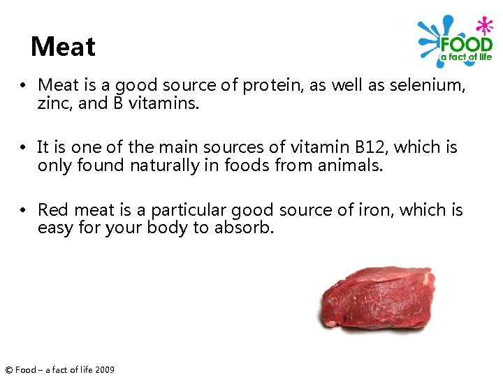 Meat • Meat is a good source of protein, as well as selenium, zinc,