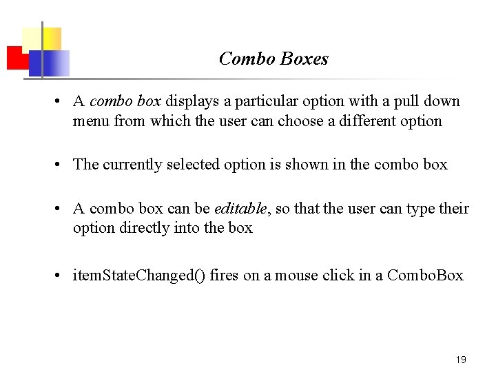 Combo Boxes • A combo box displays a particular option with a pull down Combo Boxes • A combo box displays a particular option with a pull down