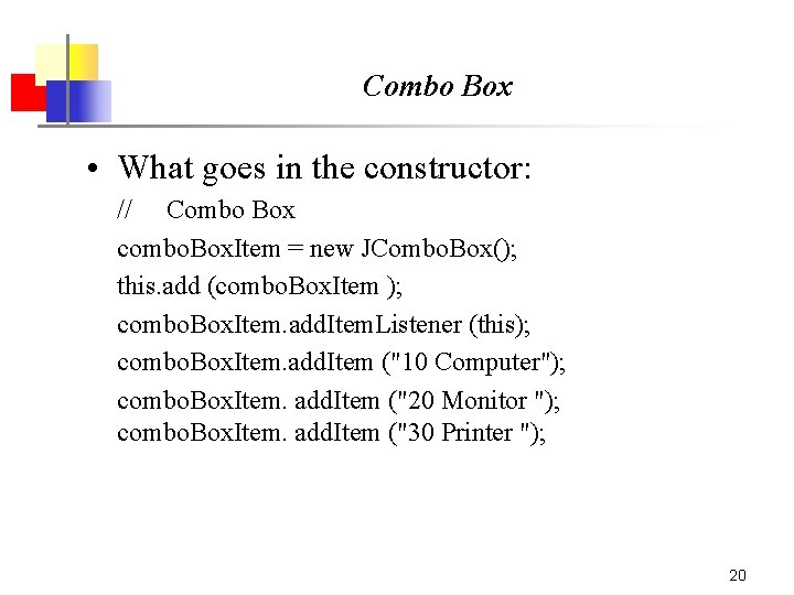 Combo Box • What goes in the constructor: // Combo Box combo. Box. Item Combo Box • What goes in the constructor: // Combo Box combo. Box. Item