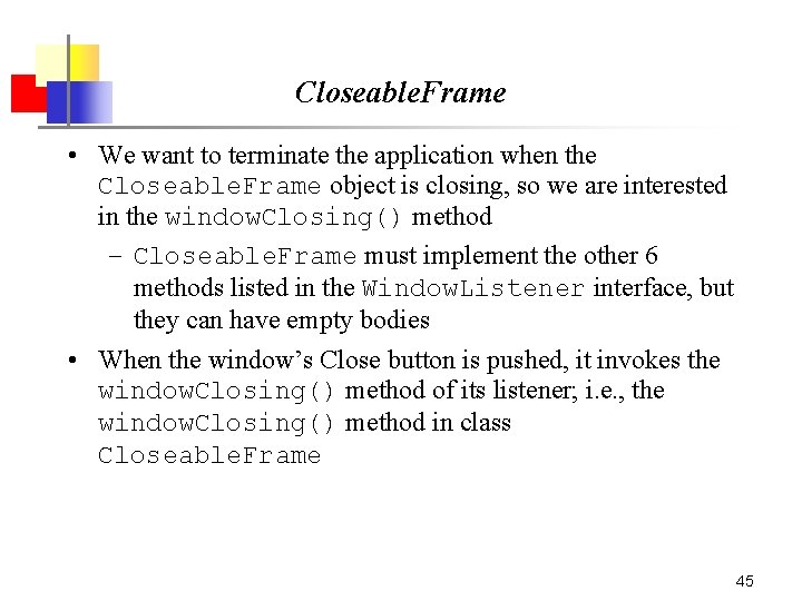 Closeable. Frame • We want to terminate the application when the Closeable. Frame object