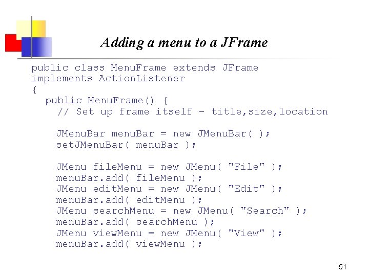 Adding a menu to a JFrame public class Menu. Frame extends JFrame implements Action. Adding a menu to a JFrame public class Menu. Frame extends JFrame implements Action.