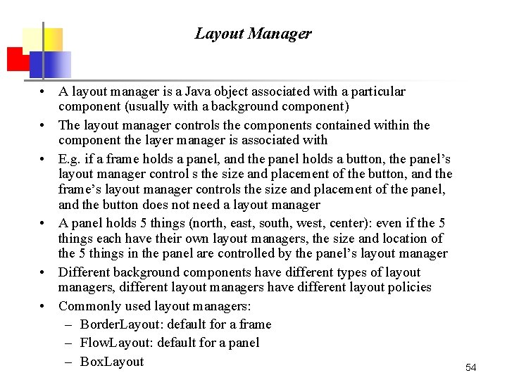 Layout Manager • A layout manager is a Java object associated with a particular Layout Manager • A layout manager is a Java object associated with a particular