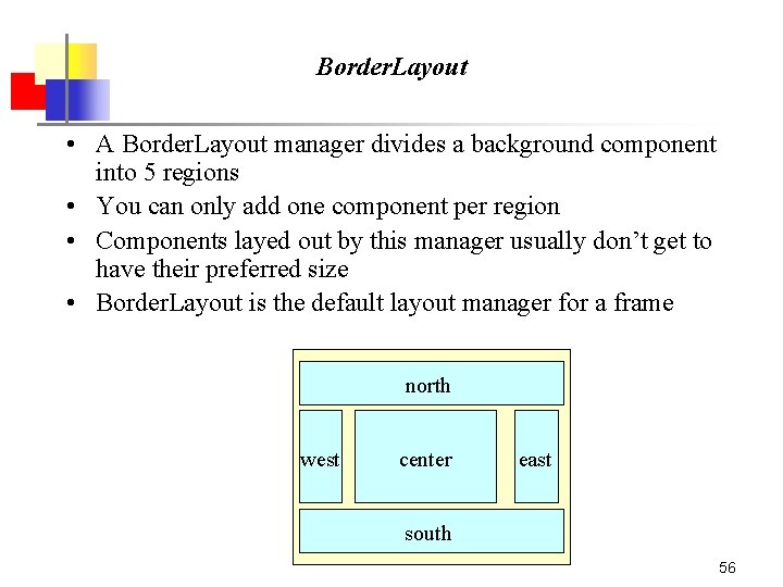 Border. Layout • A Border. Layout manager divides a background component into 5 regions