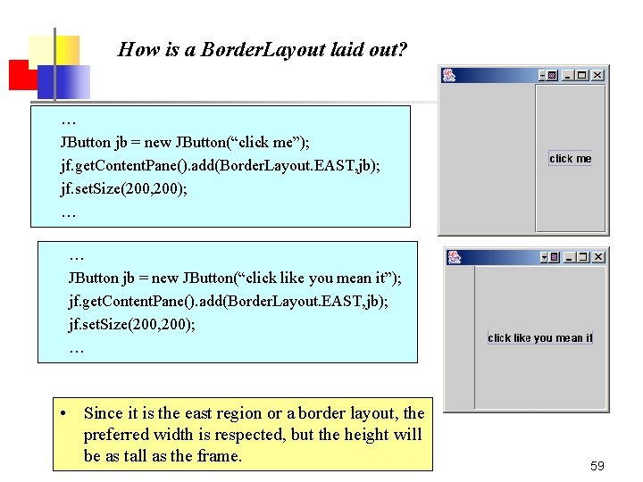 How is a Border. Layout laid out? … JButton jb = new JButton(“click me”); How is a Border. Layout laid out? … JButton jb = new JButton(“click me”);