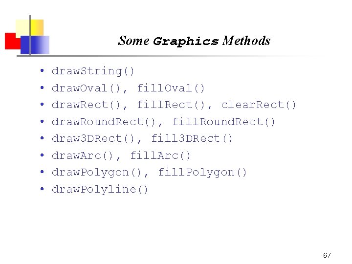 Some Graphics Methods • • draw. String() draw. Oval(), fill. Oval() draw. Rect(), fill. Some Graphics Methods • • draw. String() draw. Oval(), fill. Oval() draw. Rect(), fill.