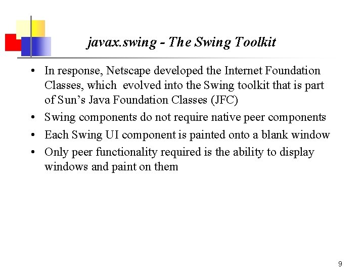 javax. swing - The Swing Toolkit • In response, Netscape developed the Internet Foundation