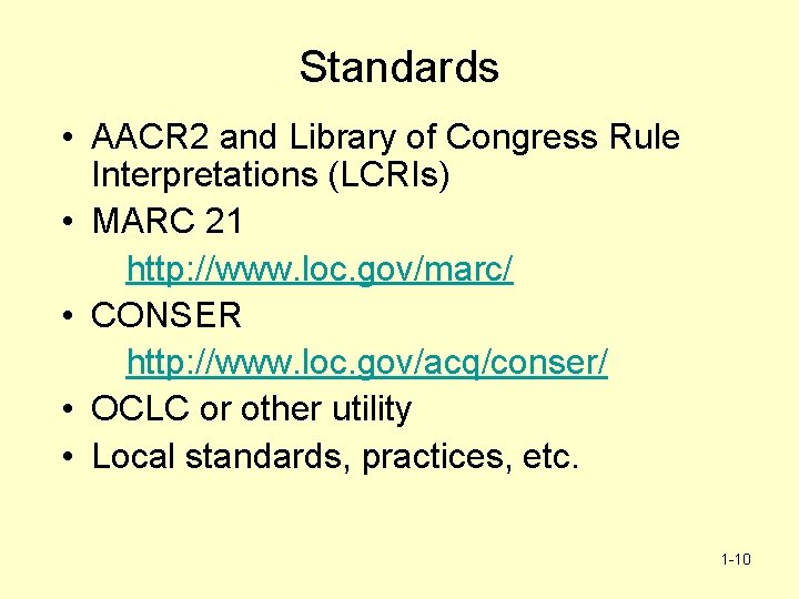 Standards • AACR 2 and Library of Congress Rule Interpretations (LCRIs) • MARC 21