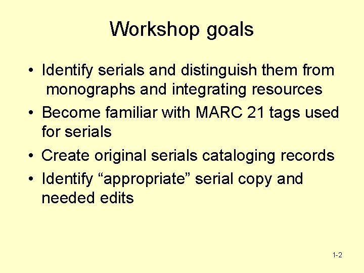 Workshop goals • Identify serials and distinguish them from monographs and integrating resources •