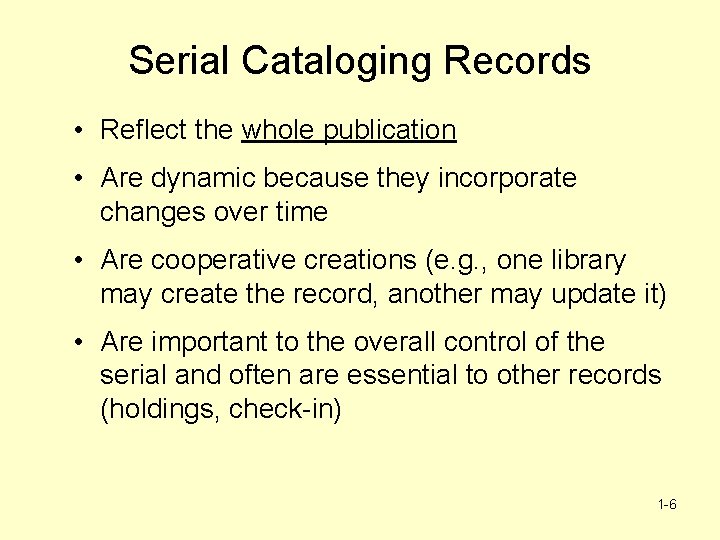 Serial Cataloging Records • Reflect the whole publication • Are dynamic because they incorporate