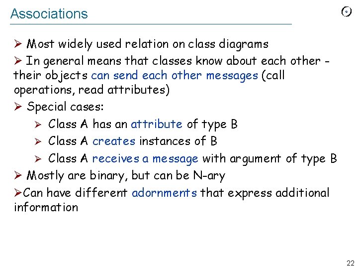 Associations Ø Most widely used relation on class diagrams Ø In general means that