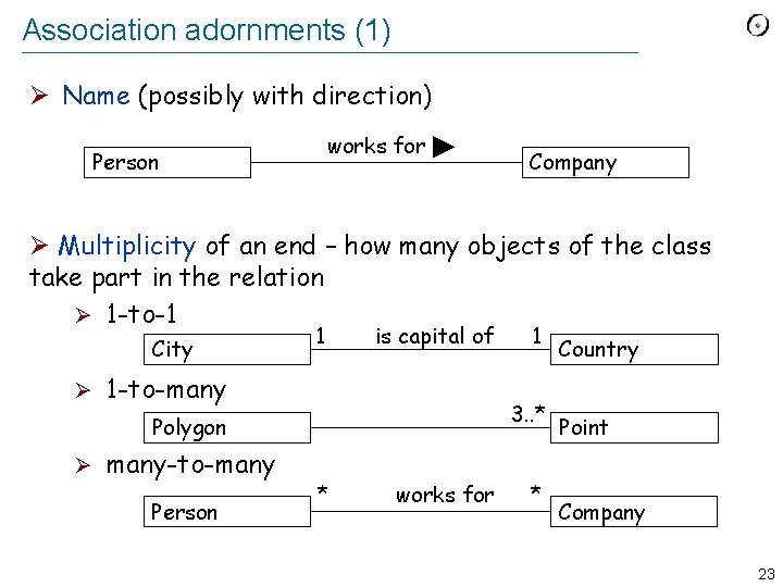 Association adornments (1) Ø Name (possibly with direction) works for Person Company Ø Multiplicity
