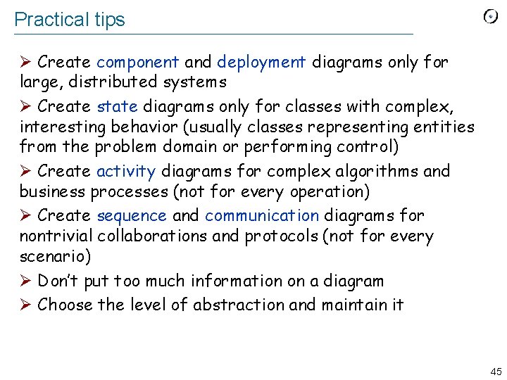 Practical tips Ø Create component and deployment diagrams only for large, distributed systems Ø