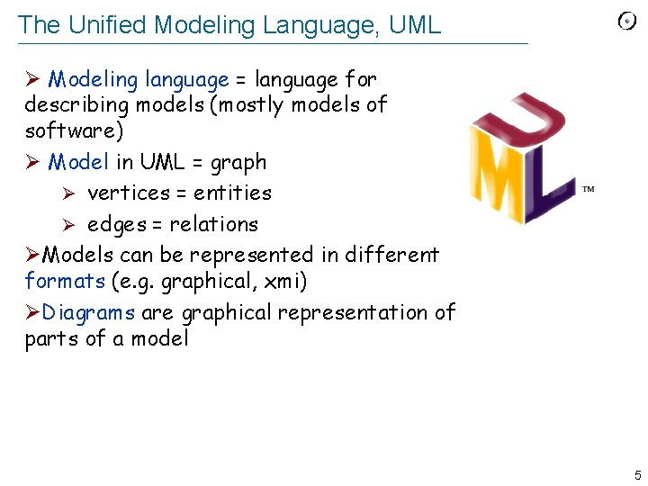 The Unified Modeling Language, UML Ø Modeling language = language for describing models (mostly