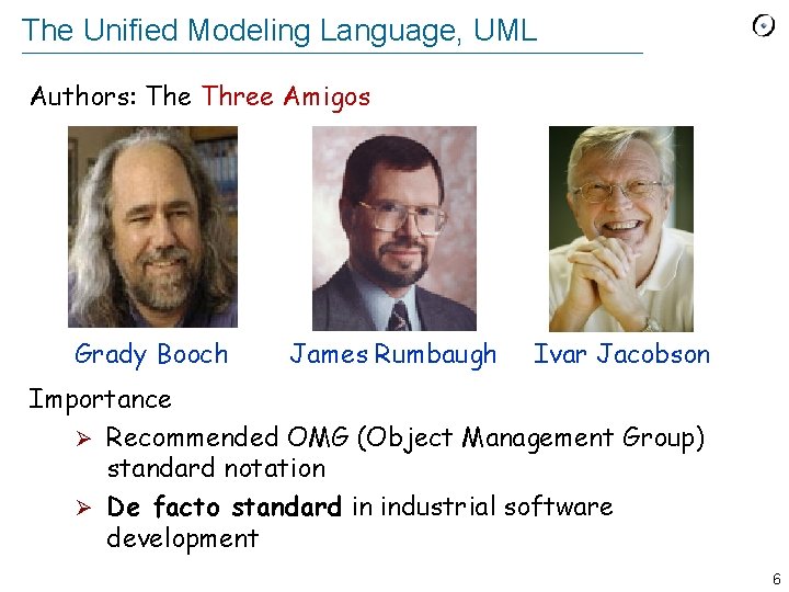 The Unified Modeling Language, UML Authors: The Three Amigos Grady Booch James Rumbaugh Ivar