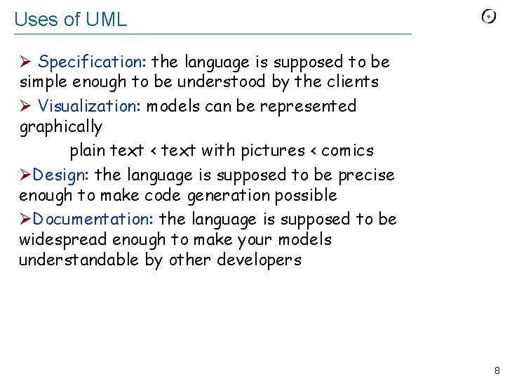 Uses of UML Ø Specification: the language is supposed to be simple enough to
