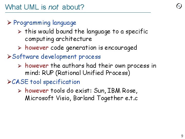 What UML is not about? Ø Programming language Ø this would bound the language